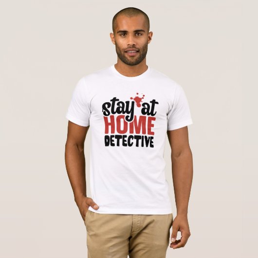 Funny True Crime Blijf thuis rechercheur T-Shirt (Voorkant volledig)