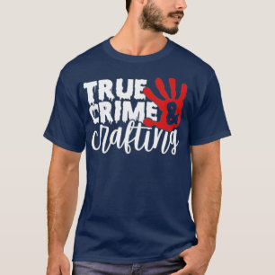 Funny True Crime en Crafting T-shirt