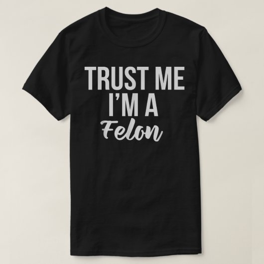 Funny Trust, waardig design Ik ben een Felon Priso T-shirt (Design voorkant)