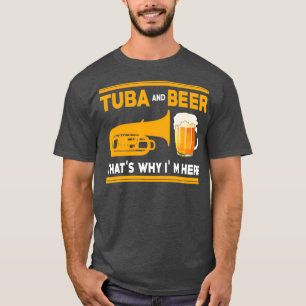 Funny Tuba I Tuba en beer dat waarom ik hier ben T-shirt