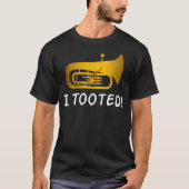 Funny Tuba Shirt - Tuba Gifts - Ik heb getookt (Voorkant)