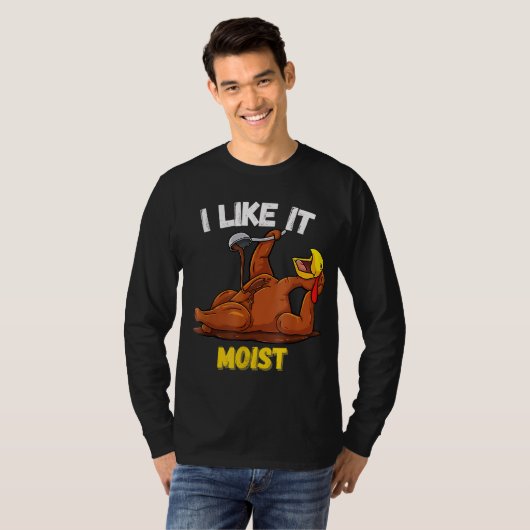 Funny Turkey I like it Moist Thanksgiving Dinner F T-shirt (Voorkant volledig)