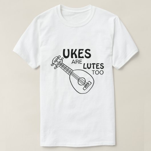 Funny Ukulele, "Ukes are Lutes too" T-shirt (Design voorkant)