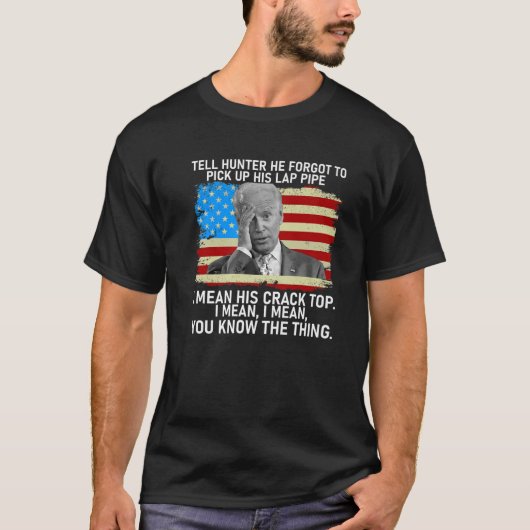 Funny US Flag Joe Biden vertelt de Hunter dat hij  T-shirt (Voorkant)