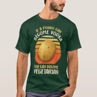 Funny Vegetarian & Veggie Potato Makes Vodka Drink T-shirt
