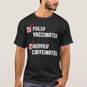 Funny Volledig gevaccineerde koffie met cafeïne T-shirt