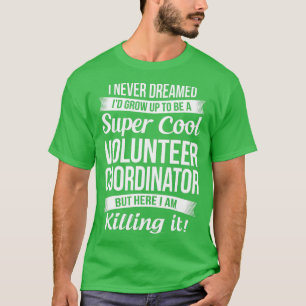 Funny Volunteer Coordinator  Gift  T-shirt