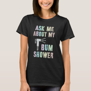 Funny Vraag me naar mijn BUM SHOWER Bidet Spray Cl T-shirt