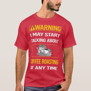 Funny Warning Coffee Roasting T-shirt