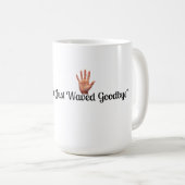 Funny Waved Goodbye Mug (Devant droit)