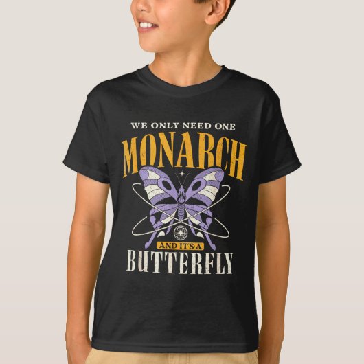 Funny We Only Need One Monarch And It's A Butterfl T-shirt (Voorkant)