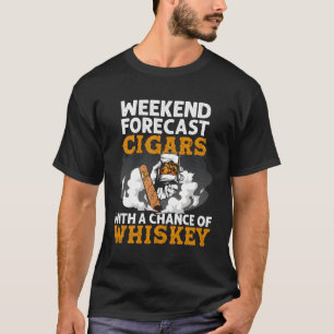 Funny Weekend Forecast Cigars en Whiskey Cigars fo T-shirt