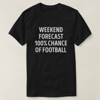 Funny Weekend Forecast Football Lover T-shirt