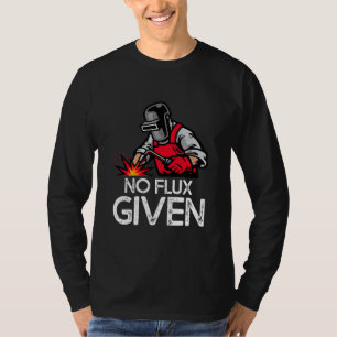 Funny Welder No Flux  T-shirt