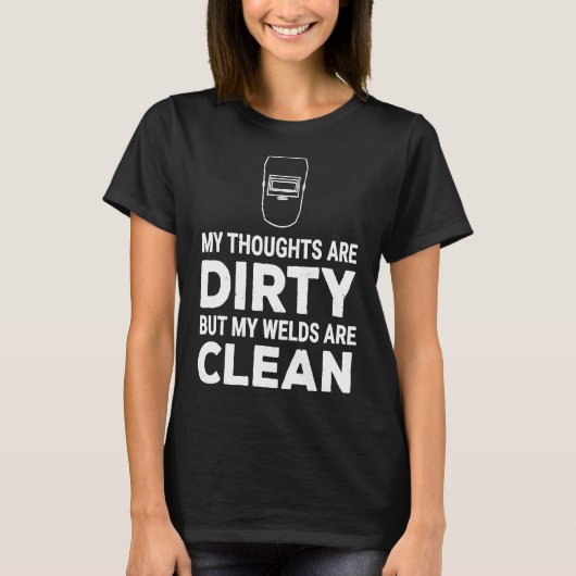 Funny Welder Thoughts Dirty Welds Clean T-shirt Gi (Voorkant)