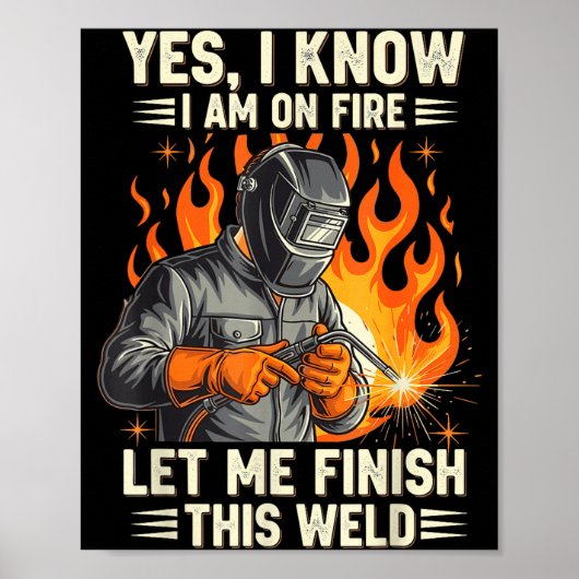 Funny Welder Welding Yes I Know I Am On Fire Poster (Voorkant)