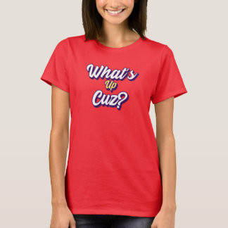 Funny What is Up Cuz Mannen Women Kinder Novelty F T-shirt