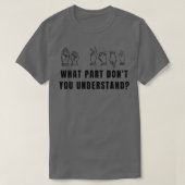 Funny What Part Donx27t You Understand Sign Langua T-shirt (Design voorkant)