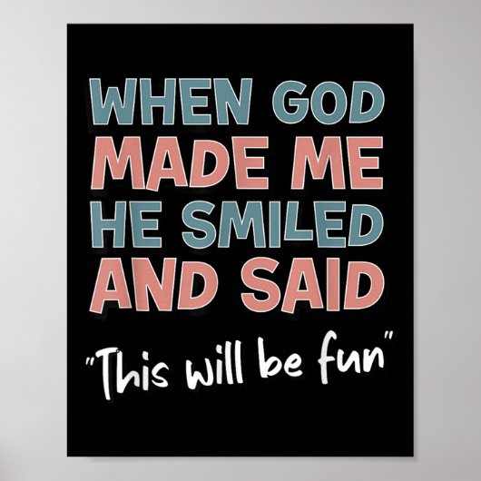 Funny When God Made Me He Smiled And Said This'll  Poster (Voorkant)