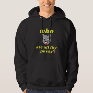 Funny Who ate all the Pussy Cool For Men And Women Hoodie