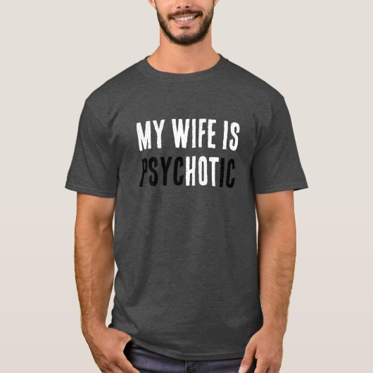 Funny Wife Is Hot But A Psycho Comical Dad Joke  T-shirt (Voorkant)