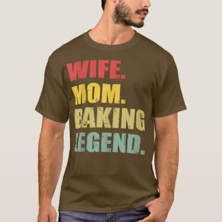 Funny Wife Mam Baking Legend T-shirt
