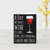 Funny Wine S_ A Day Without Wine Is Like Just Kidd Kaart (Gele Bloem)