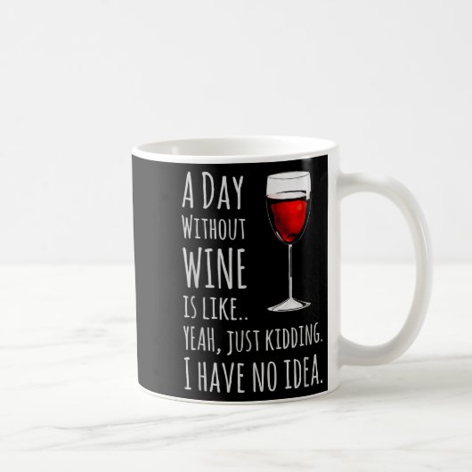 Funny Wine S_ A Day Without Wine Is Like Just Kidd Koffiemok (Rechts)