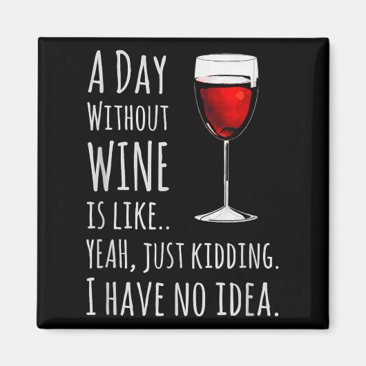 Funny Wine S_ A Day Without Wine Is Like Just Kidd Magneet (Voorkant)