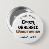 Funny Woodkeernaam Button Crazy Woodturner (Voorkant /achterkant)
