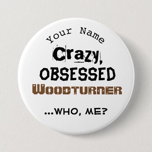 Funny Woodkeernaam Button Crazy Woodturner (Voorkant)