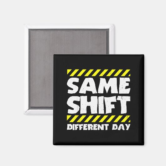 Funny Work Meme - Same Shift Different Day - Facto Magneet (Voorkant / Achterkant)