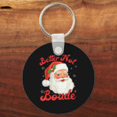 Funny Xmas Santa Claus Pun Better Not Boude Gift D Sleutelhanger (Voorkant)