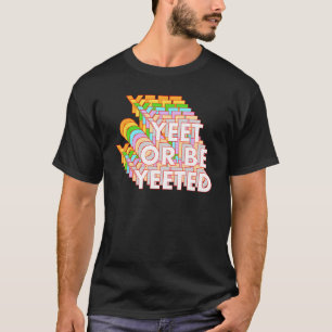 Funny Yeet Or Be Yeeted Meme Online Viral Phr. T-shirt