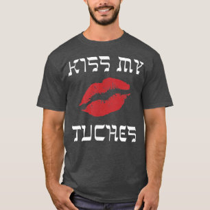 Funny Yiddish Kiss My Tuches of Tuchis (stuks) T-shirt