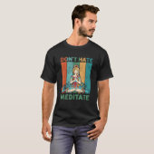 Funny Yoga Quote Don t Hate Meditate Design Cool Y T-shirt (Voorkant volledig)