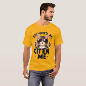 Funny "You Gotta Be Kitten Me" Cool Cat✨🕶️🐈 T-shirt (Voorkant volledig)