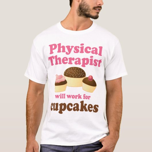 Funny zal werken voor Cupcakes fysieke Therapist T-shirt (Voorkant)