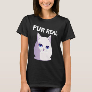 Fur Real Cat Gezegde Clever Wordplay voor Cat T-shirt