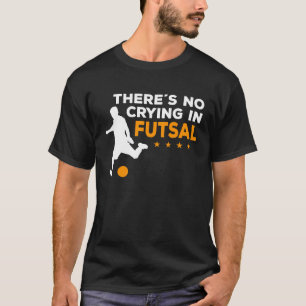 Futsal speler Er is geen huilen in Futsal T-shirt