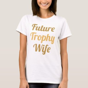 Future Trophy Wife T-shirt