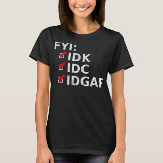 FYI IDK IDC IDGAF Funny Sarcastic Rude T-shirt