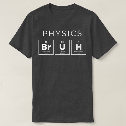 Fysica Bruh Funny Periodic Table of Elements Scien T-shirt (Design voorkant)