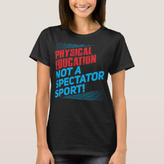 Fysieke educatie...geen Spectatorsport T-shirt