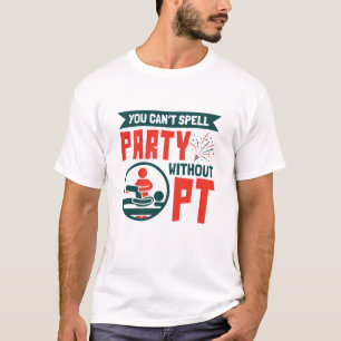 Fysieke therapie je kunt geen partij zonder PT T-shirt