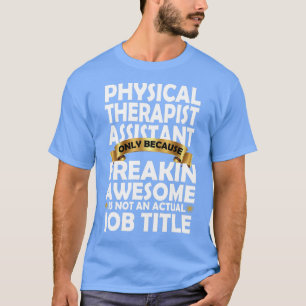 Fysieke Therapist Assistant Freakin Geweldige Gift T-shirt