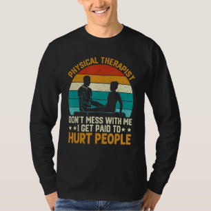 Fysiotherapeut Ik word betaald om mensen pijn te d T-shirt