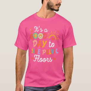 Fysiotherapeut PT Het is een goede dag om pelv te T-shirt