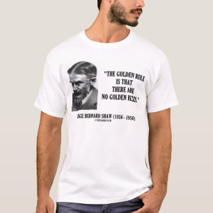 G. B. Shaw Golden Rule No Golden Rules Quote T-shirt