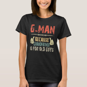 G Man omdat grootvader voor oude vaders is T-shirt